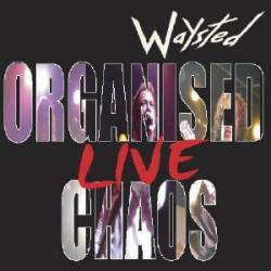 Waysted : Organised Chaos Live